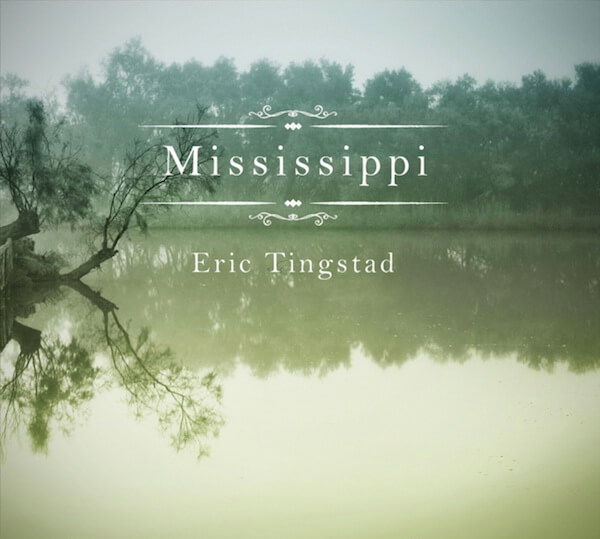 Cover of Eric Tingstad new CD titled Mississippi. erictingstad.com