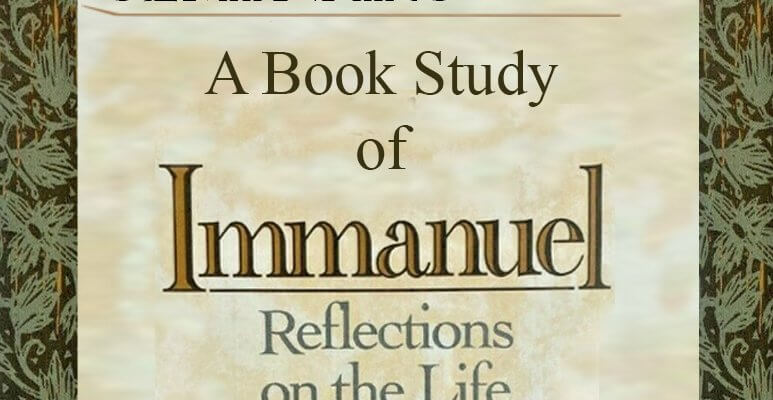 Book study of Immanuel, Christ's life.