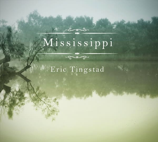Cover of Eric Tingstad new CD titled Mississippi. erictingstad.com